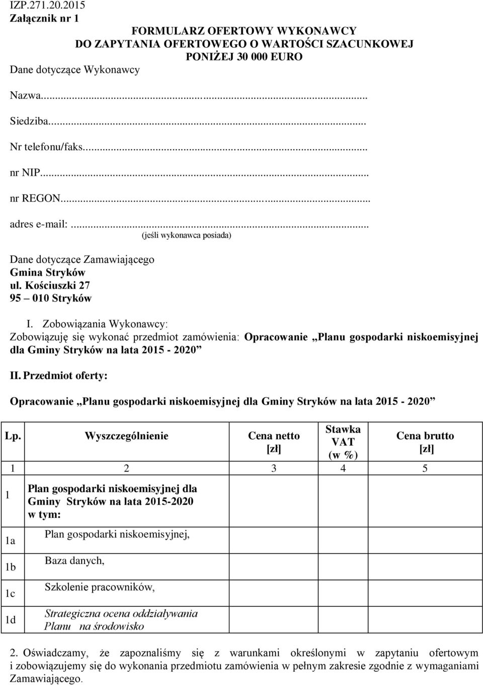 Zobowiązania Wykonawcy: Zobowiązuję się wykonać przedmiot zamówienia: Opracowanie Planu gospodarki niskoemisyjnej dla Gminy Stryków na lata 2015-2020 II.