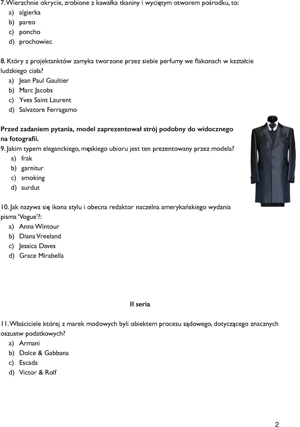 a) Jean Paul Gaultier b) Marc Jacobs c) Yves Saint Laurent d) Salvatore Ferragamo Przed zadaniem pytania, model zaprezentował strój podobny do widocznego na fotografii. 9.