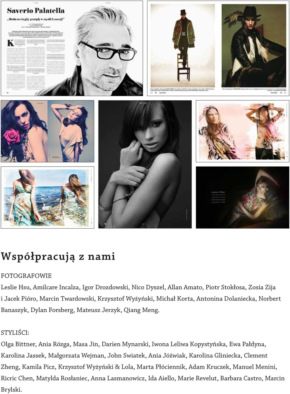 STYLIŚCI: Olga Bittner, Ania Rózga, Masa Jin, Darien Mynarski, Iwona Leliwa Kopystyńska, Ewa Pałdyna, Karolina Jassek, Małgorzata Wejman, John Swiatek, Ania Jóźwiak,