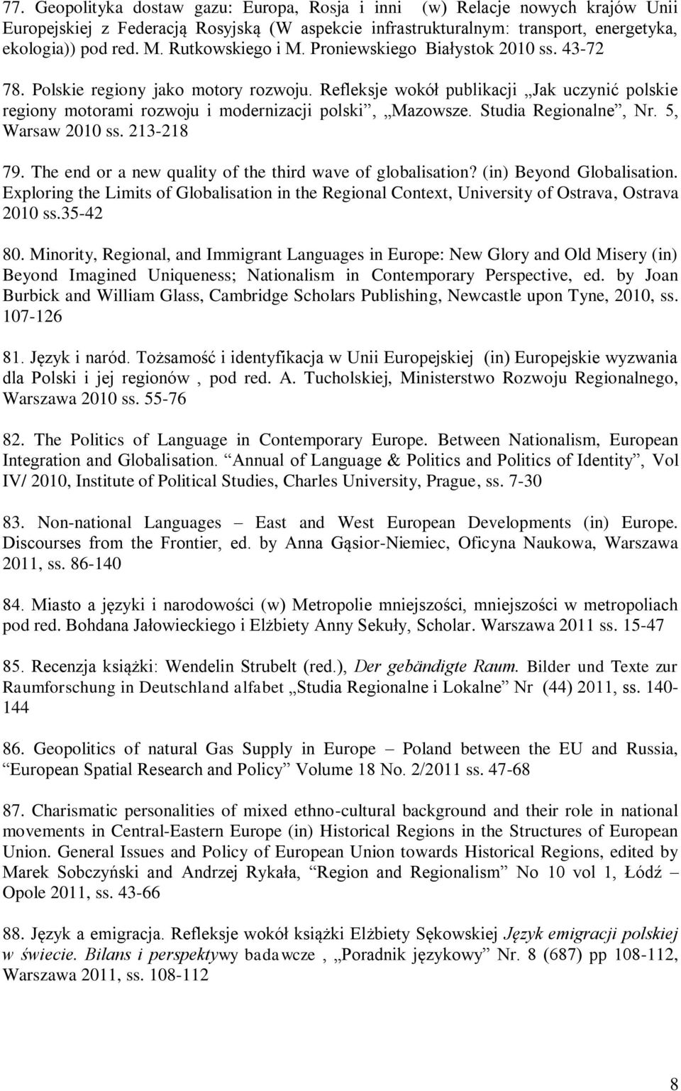 Refleksje wokół publikacji Jak uczynić polskie regiony motorami rozwoju i modernizacji polski, Mazowsze. Studia Regionalne, Nr. 5, Warsaw 2010 ss. 213-218 79.