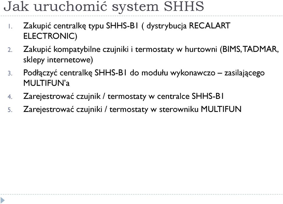 Zakupić kompatybilne czujniki i termostaty w hurtowni (BIMS, TADMAR, sklepy internetowe) 3.