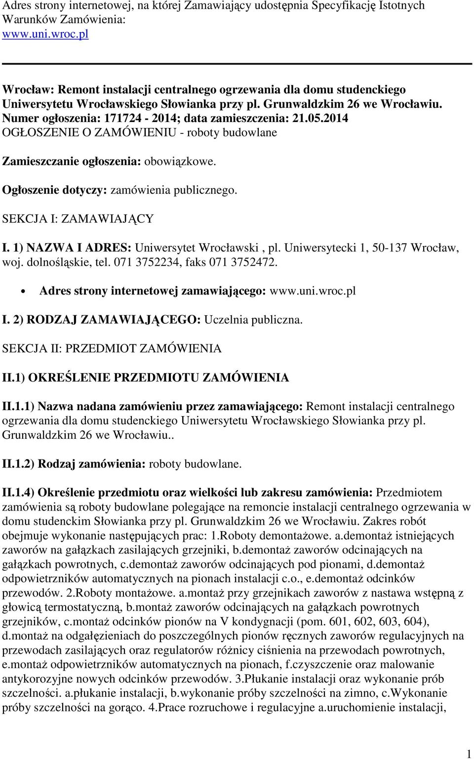 Numer ogłoszenia: 171724-2014; data zamieszczenia: 21.05.2014 OGŁOSZENIE O ZAMÓWIENIU - roboty budowlane Zamieszczanie ogłoszenia: obowiązkowe. Ogłoszenie dotyczy: zamówienia publicznego.