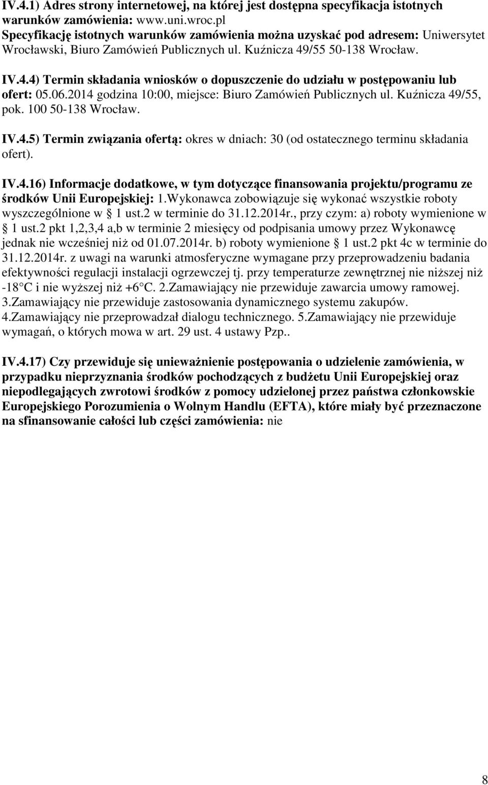 /55 50-138 Wrocław. IV.4.4) Termin składania wniosków o dopuszczenie do udziału w postępowaniu lub ofert: 05.06.2014 godzina 10:00, miejsce: Biuro Zamówień Publicznych ul. Kuźnicza 49/55, pok.
