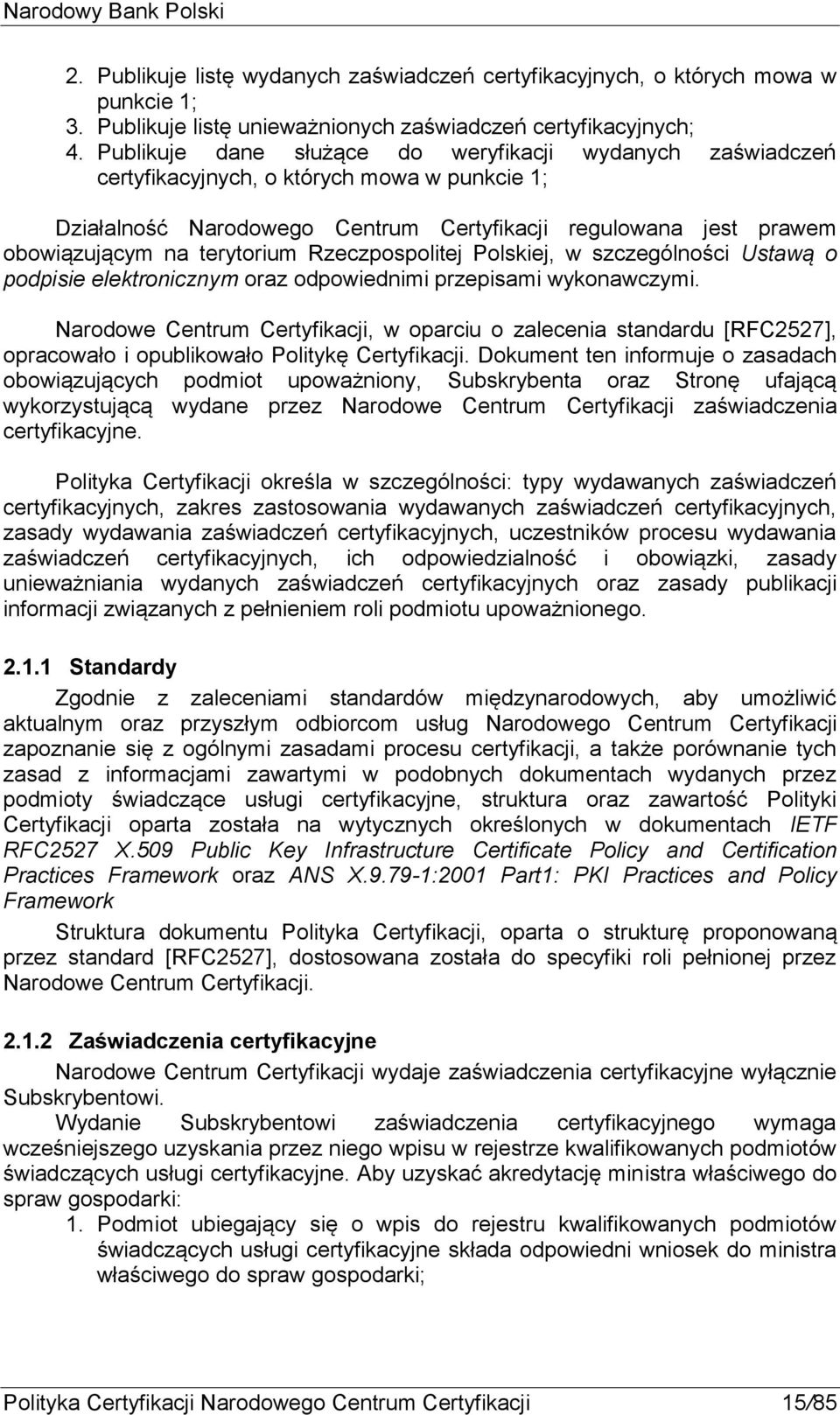 Rzeczpospolitej Polskiej, w szczególności Ustawą o podpisie elektronicznym oraz odpowiednimi przepisami wykonawczymi.