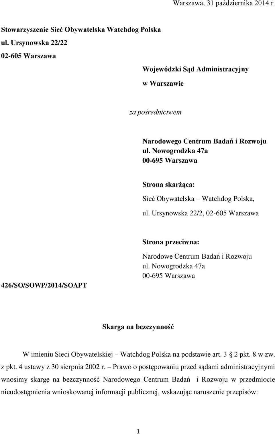 Nowogrodzka 47a 00-695 Warszawa Strona skarżąca: Sieć Obywatelska Watchdog Polska, ul. Ursynowska 22/2, 02-605 Warszawa Strona przeciwna: 426/SO/SOWP/2014/SOAPT Narodowe Centrum Badań i Rozwoju ul.