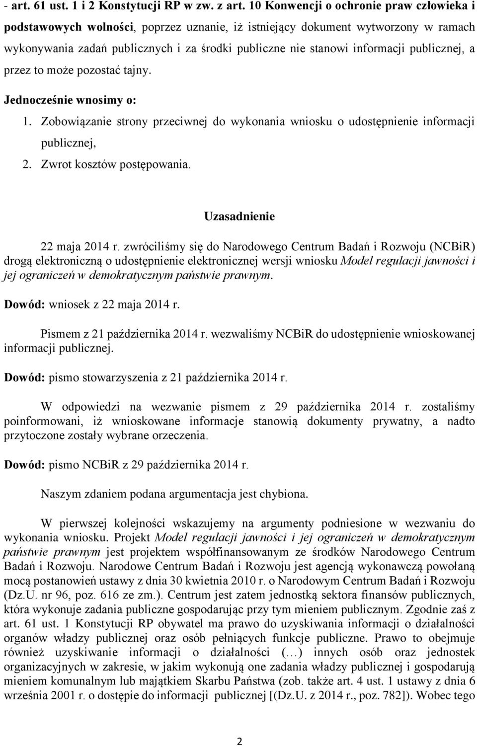 publicznej, a przez to może pozostać tajny. Jednocześnie wnosimy o: 1. Zobowiązanie strony przeciwnej do wykonania wniosku o udostępnienie informacji publicznej, 2. Zwrot kosztów postępowania.