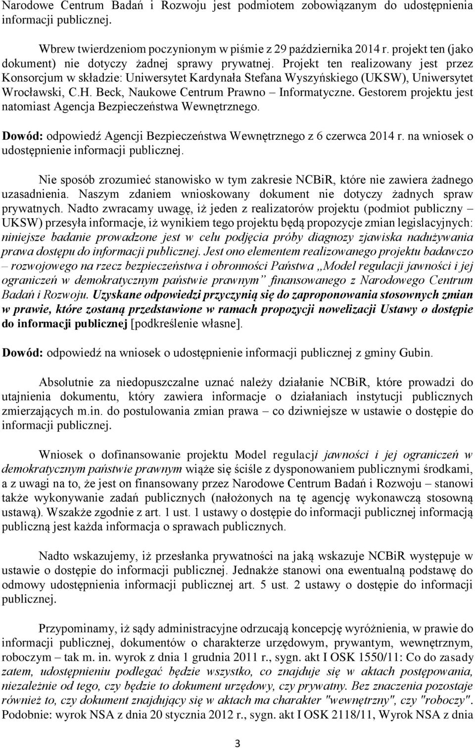 H. Beck, Naukowe Centrum Prawno Informatyczne. Gestorem projektu jest natomiast Agencja Bezpieczeństwa Wewnętrznego. Dowód: odpowiedź Agencji Bezpieczeństwa Wewnętrznego z 6 czerwca 2014 r.