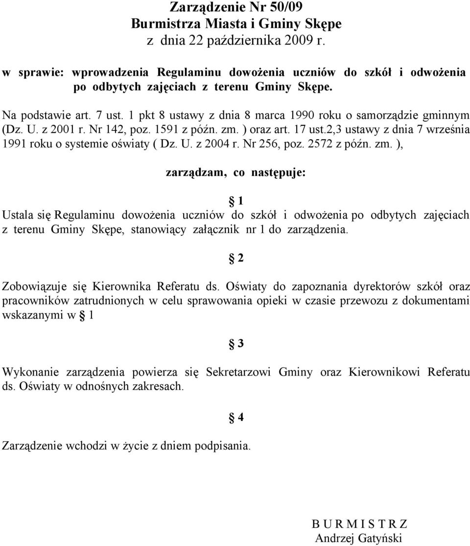 1 pkt 8 ustawy z dnia 8 marca 1990 roku o samorządzie gminnym (Dz. U. z 2001 r. Nr 142, poz. 1591 z późn. zm. ) oraz art. 17 ust.2,3 ustawy z dnia 7 września 1991 roku o systemie oświaty ( Dz. U. z 2004 r.