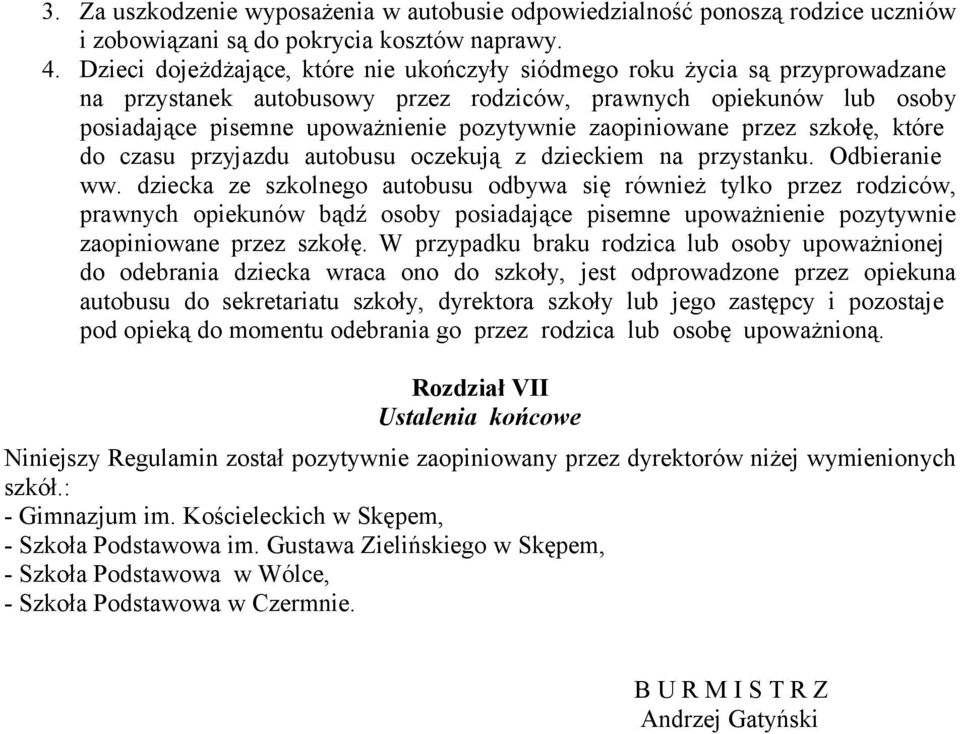 zaopiniowane przez szkołę, które do czasu przyjazdu autobusu oczekują z dzieckiem na przystanku. Odbieranie ww.