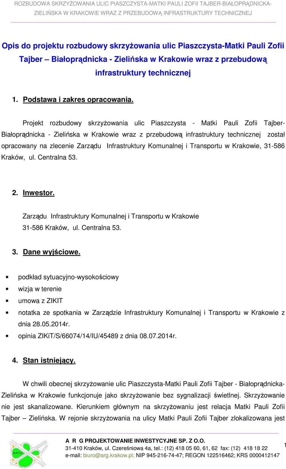 Infrastruktury Komunalnej i Transportu w Krakowie, 31-586 Kraków, ul. Centralna 53. 2. Inwestor. Zarządu Infrastruktury Komunalnej i Transportu w Krakowie 31-586 Kraków, ul. Centralna 53. 3. Dane wyjściowe.