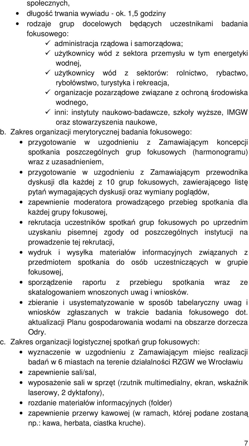 sektorów: rolnictwo, rybactwo, rybołówstwo, turystyka i rekreacja, organizacje pozarządowe związane z ochroną środowiska wodnego, inni: instytuty naukowo-badawcze, szkoły wyższe, IMGW oraz