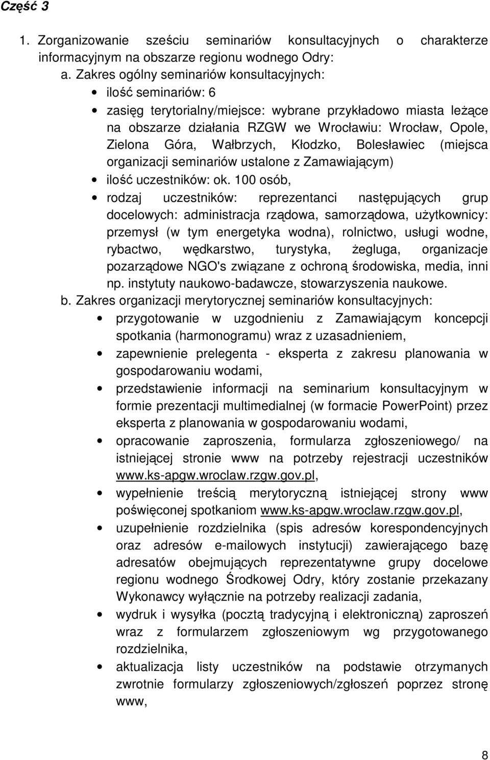 Wałbrzych, Kłodzko, Bolesławiec (miejsca organizacji seminariów ustalone z Zamawiającym) ilość uczestników: ok.