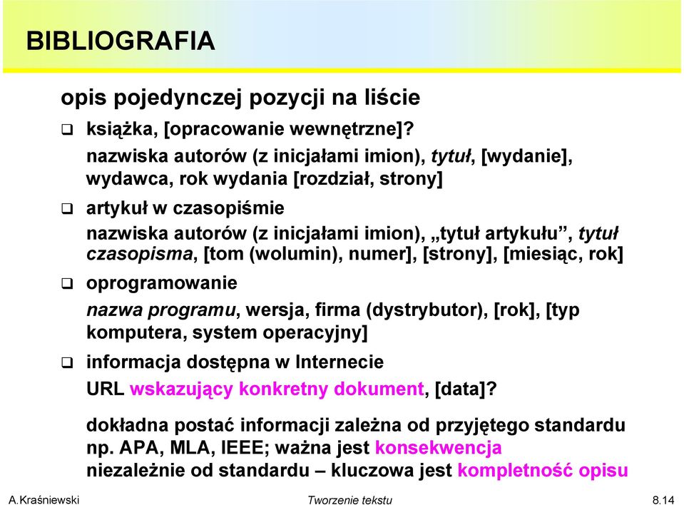 artykułu, tytuł czasopisma, [tom (wolumin), numer], [strony], [miesiąc, rok] oprogramowanie nazwa programu, wersja, firma (dystrybutor), [rok], [typ komputera, system