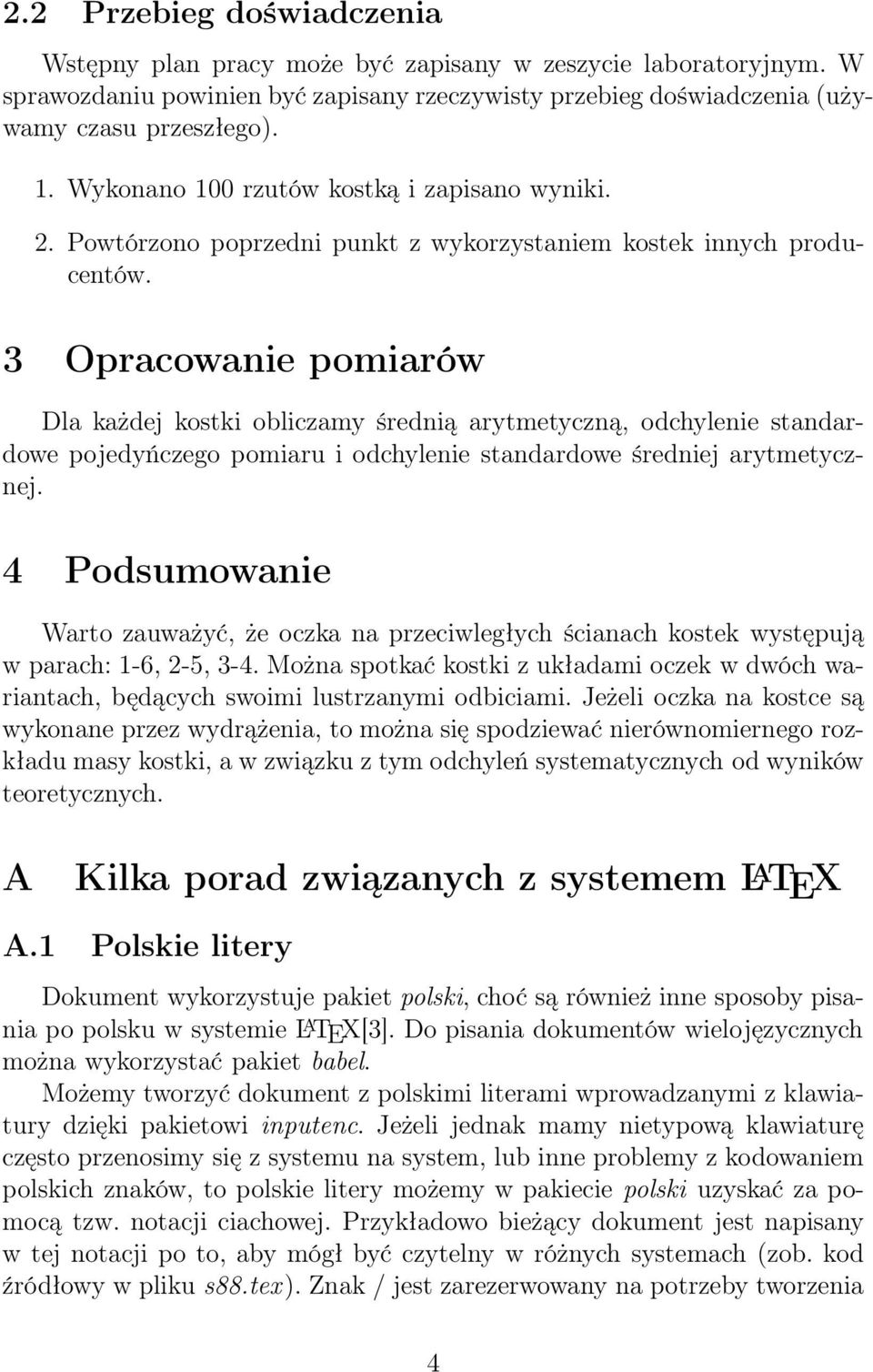 3 Opracowanie pomiarów Dla każdej kostki obliczamy średnią arytmetyczną, odchylenie standardowe pojedyńczego pomiaru i odchylenie standardowe średniej arytmetycznej.