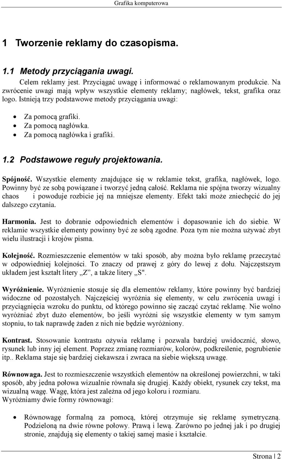 Za pomocą nagłówka i grafiki. 1.2 Podstawowe reguły projektowania. Spójność. Wszystkie elementy znajdujące się w reklamie tekst, grafika, nagłówek, logo.