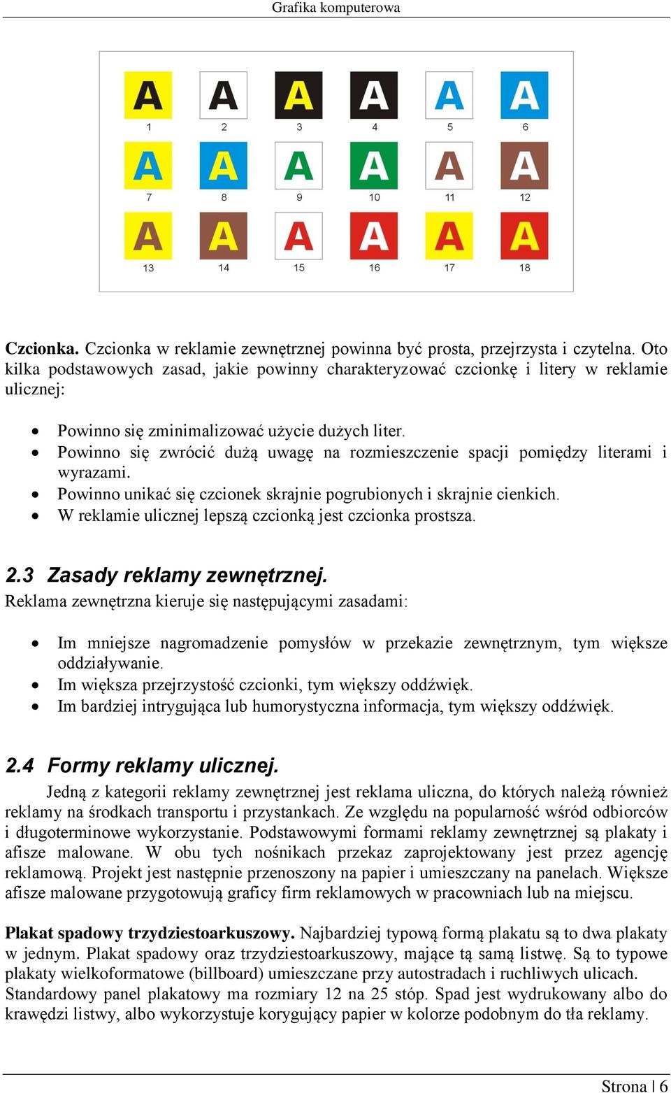 Powinno się zwrócić dużą uwagę na rozmieszczenie spacji pomiędzy literami i wyrazami. Powinno unikać się czcionek skrajnie pogrubionych i skrajnie cienkich.