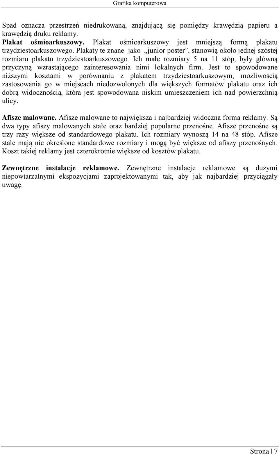 Ich małe rozmiary 5 na 11 stóp, były główną przyczyną wzrastającego zainteresowania nimi lokalnych firm.