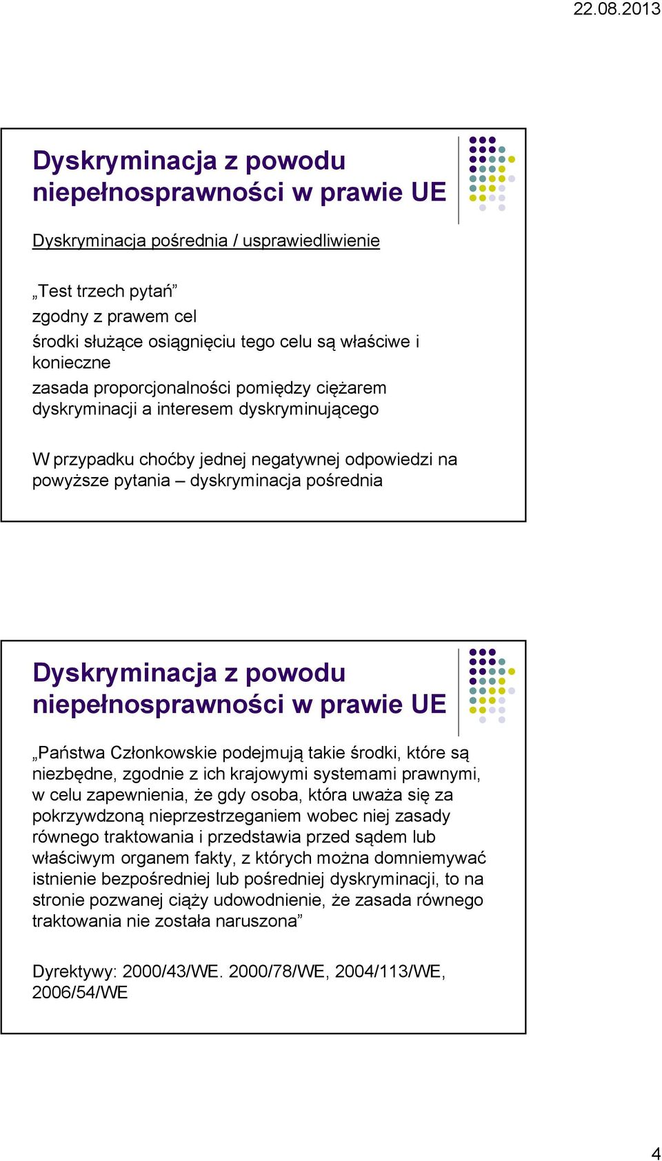 krajowymi systemami prawnymi, w celu zapewnienia, że gdy osoba, która uważa się za pokrzywdzoną nieprzestrzeganiem wobec niej zasady równego traktowania i przedstawia przed sądem lub właściwym