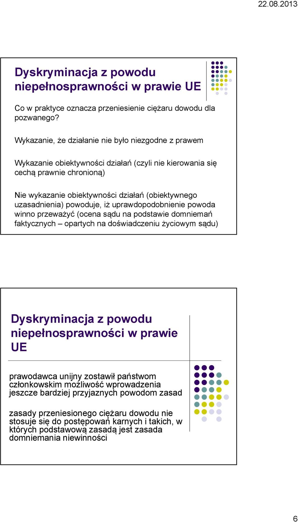 (obiektywnego uzasadnienia) powoduje, iż uprawdopodobnienie powoda winno przeważyć (ocena sądu na podstawie domniemań faktycznych opartych na doświadczeniu życiowym sądu)