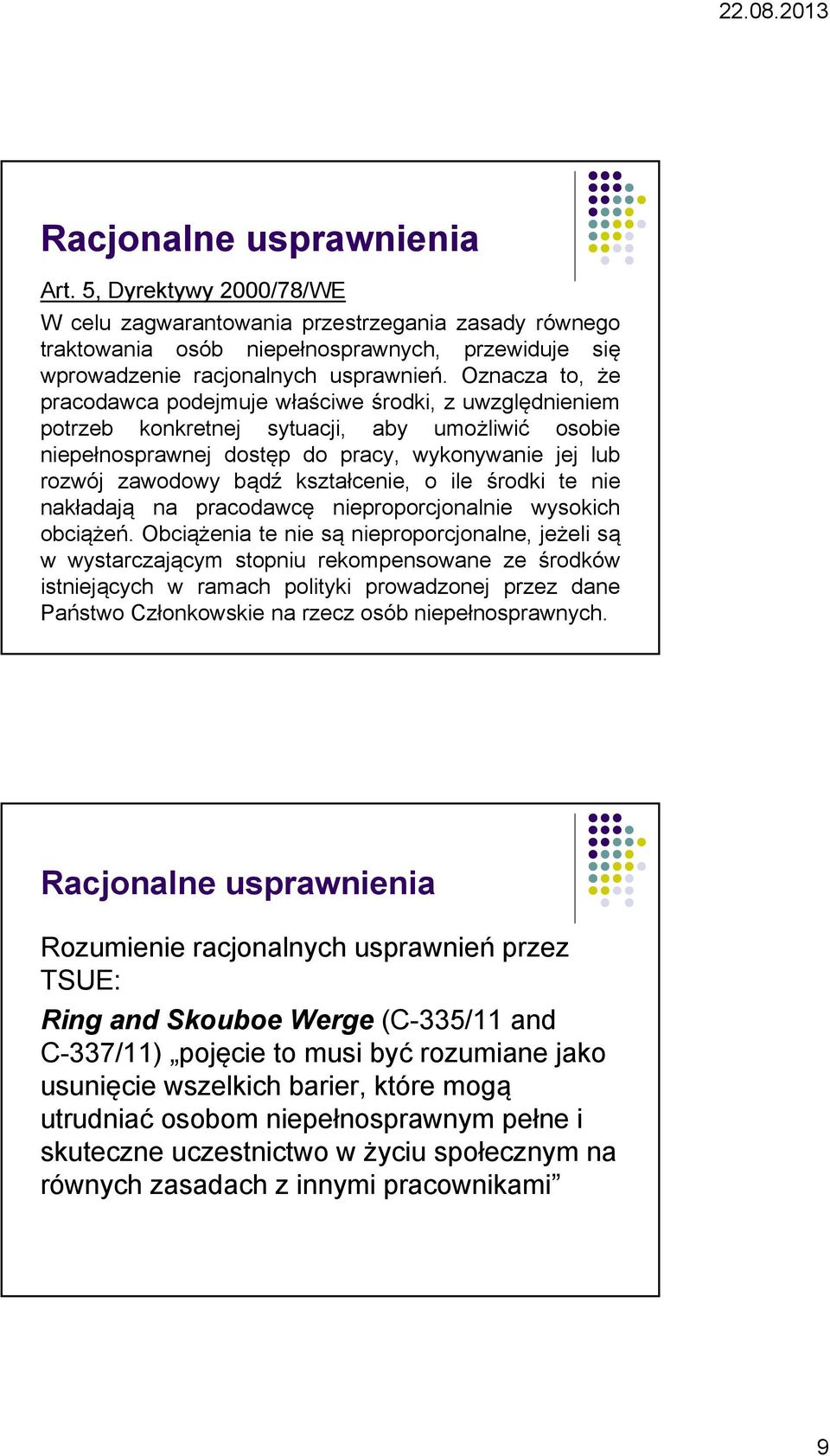 kształcenie, o ile środki te nie nakładają na pracodawcę nieproporcjonalnie wysokich obciążeń.