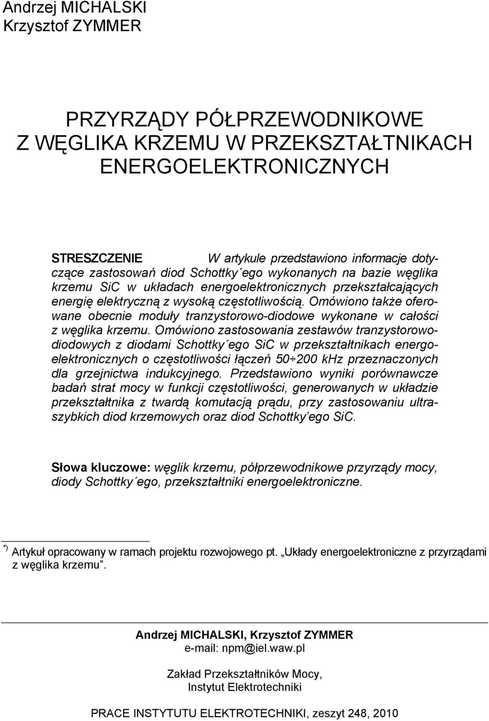 tranzystorowo-diodowe wykonane w całości z węglika krzemu Omówiono zastosowania zestawów tranzystorowodiodowych z diodami Schottky ego SiC w przekształtnikach energoelektronicznych o częstotliwości