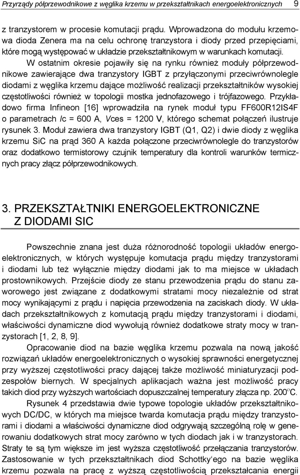 dwa tranzystory IGBT z przyłączonymi przeciwrównolegle diodami z węglika krzemu dające możliwość realizacji przekształtników wysokiej częstotliwości również w topologii mostka jednofazowego i