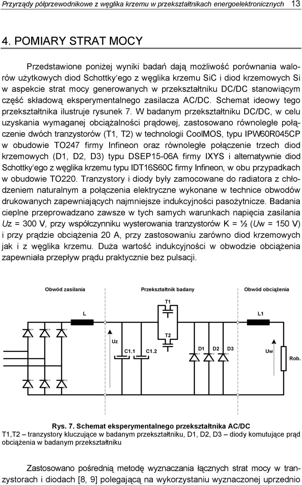 przekształtnika ilustruje rysunek 7 W badanym przekształtniku DC/DC, w celu uzyskania wymaganej obciążalności prądowej, zastosowano równoległe połączenie dwóch tranzystorów (T1, T2) w technologii