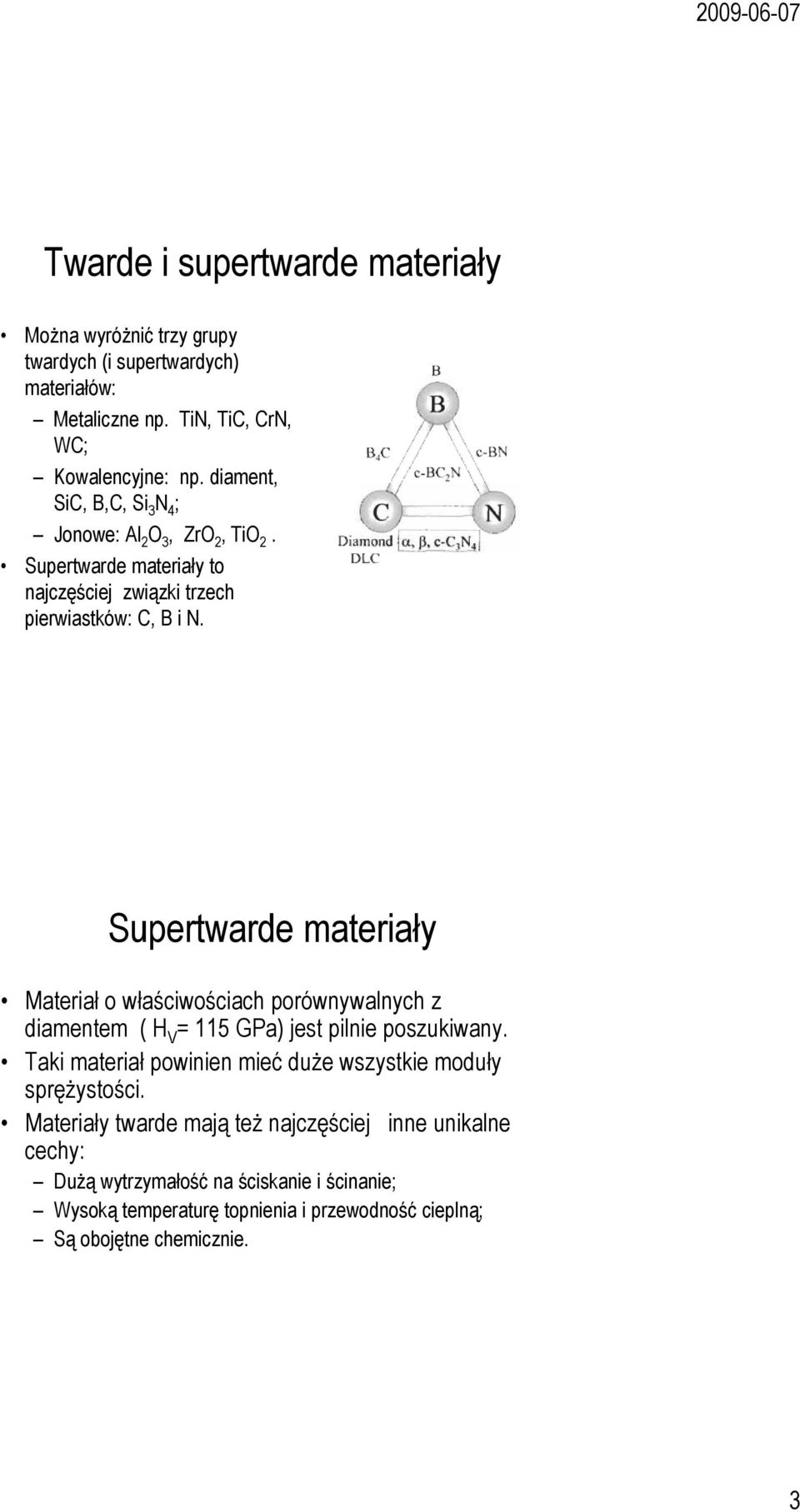 Supertwarde materiały Materiał o właściwościach porównywalnych z Materiał o właściwościach porównywalnych z diamentem ( H V = 115 GPa) jest pilnie poszukiwany.