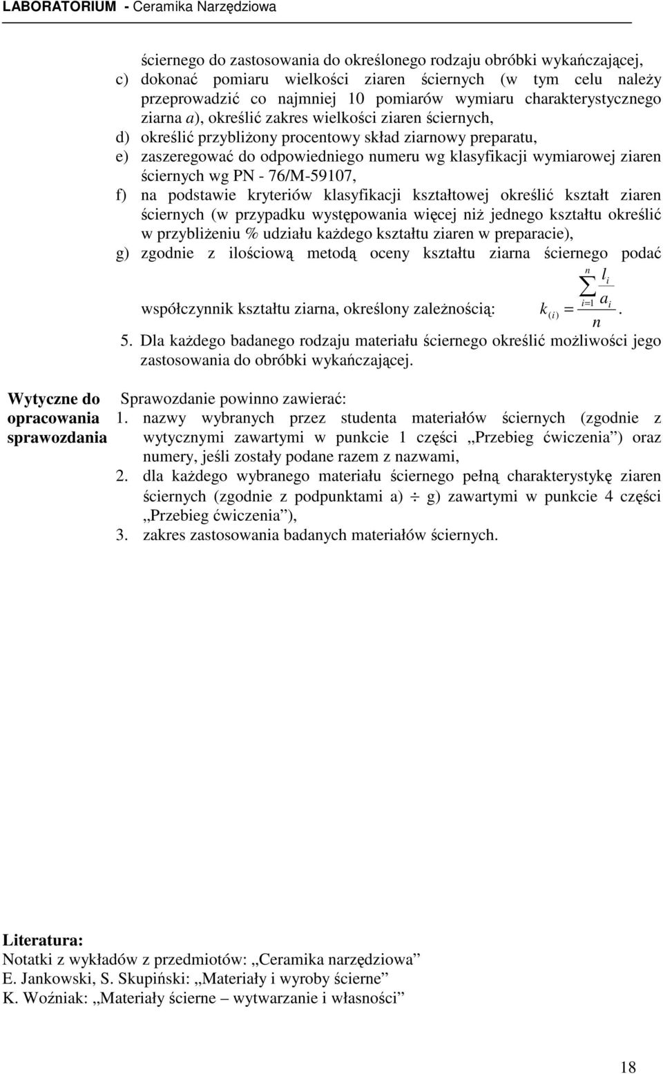 klasyfikacji wymiarowej ziaren ciernych wg PN - 76/M-59107, f) na podstawie kryteriów klasyfikacji kształtowej okreli kształt ziaren ciernych (w przypadku wystpowania wicej ni jednego kształtu okreli