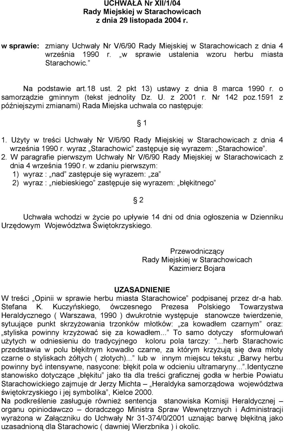 1591 z późniejszymi zmianami) Rada Miejska uchwala co następuje: 1 1. Użyty w treści Uchwały Nr V/6/90 Rady Miejskiej w Starachowicach z dnia 4 września 1990 r.