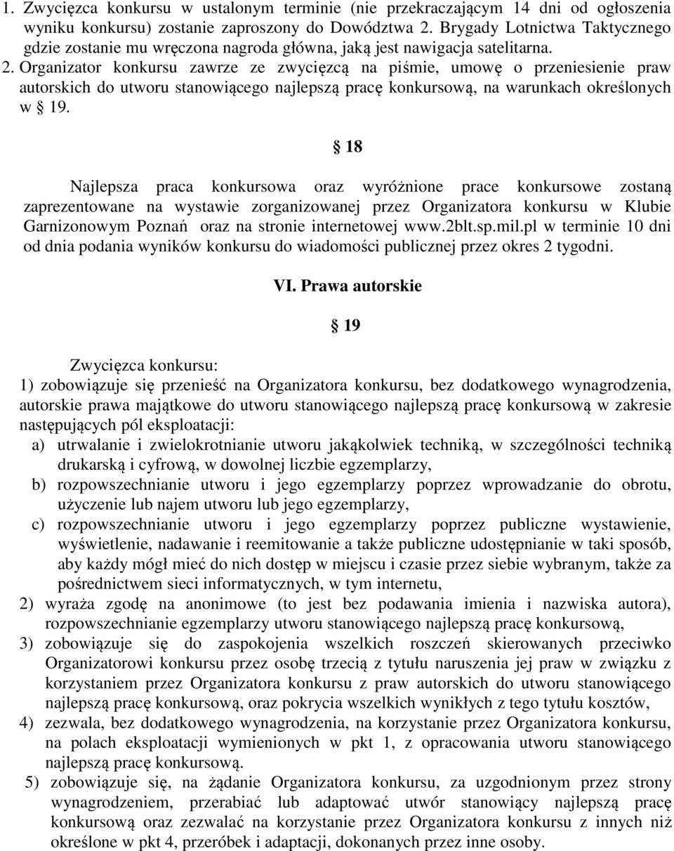 Organizator konkursu zawrze ze zwycięzcą na piśmie, umowę o przeniesienie praw autorskich do utworu stanowiącego najlepszą pracę konkursową, na warunkach określonych w 19.