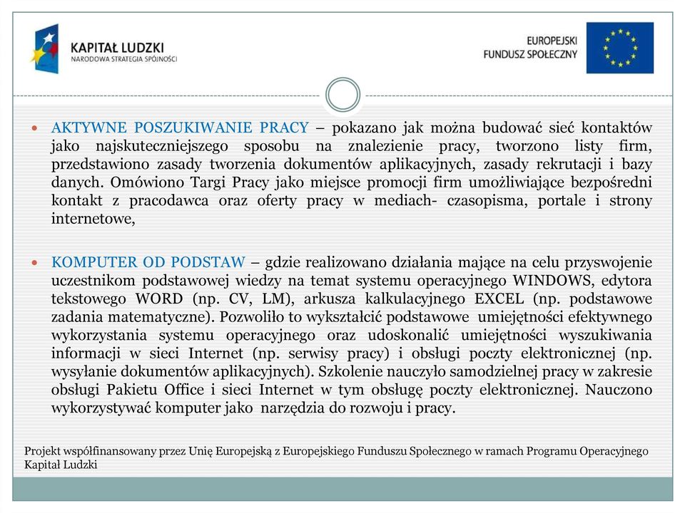 Omówiono Targi Pracy jako miejsce promocji firm umożliwiające bezpośredni kontakt z pracodawca oraz oferty pracy w mediach- czasopisma, portale i strony internetowe, KOMPUTER OD PODSTAW gdzie