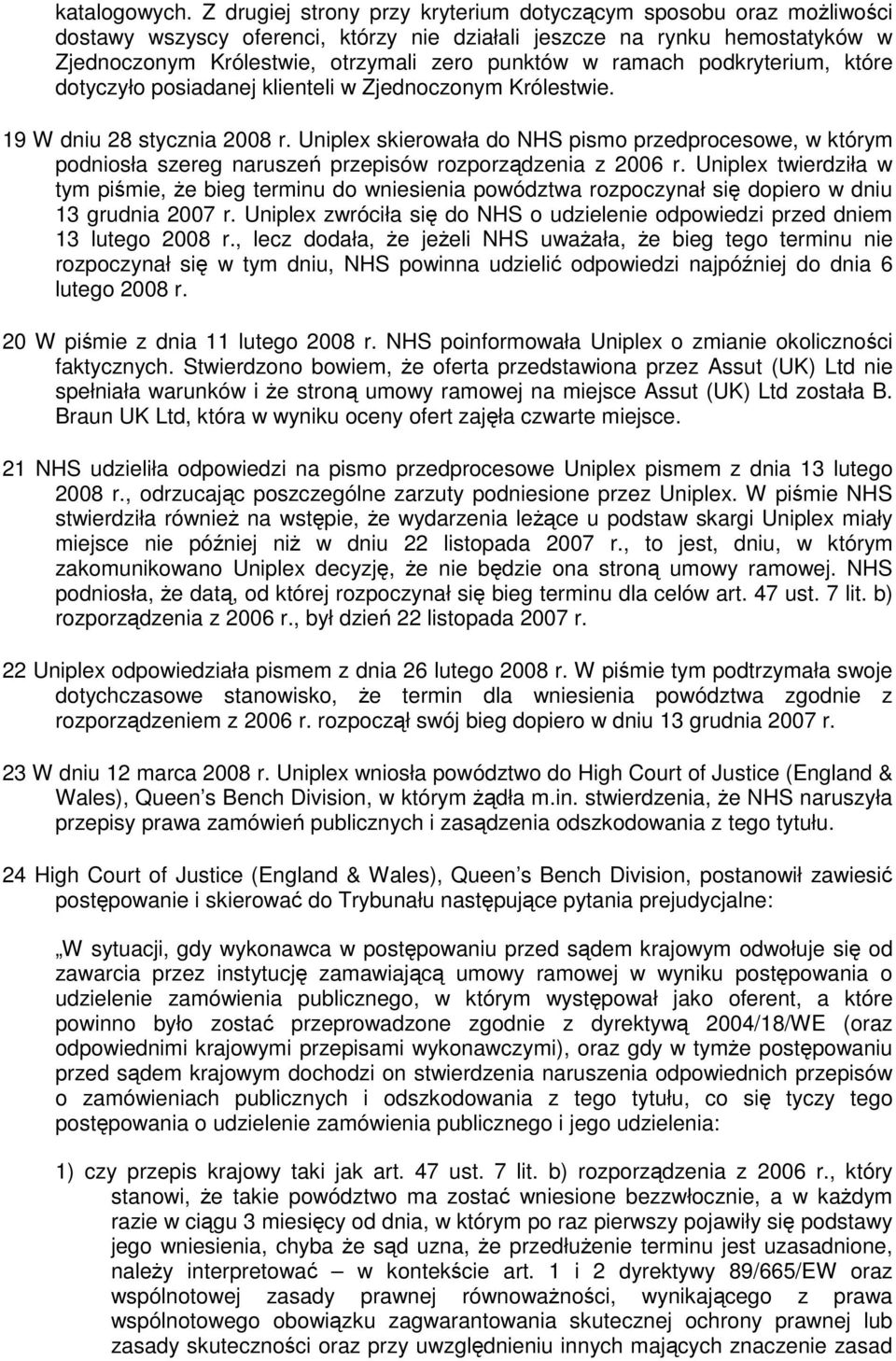 ramach podkryterium, które dotyczyło posiadanej klienteli w Zjednoczonym Królestwie. 19 W dniu 28 stycznia 2008 r.