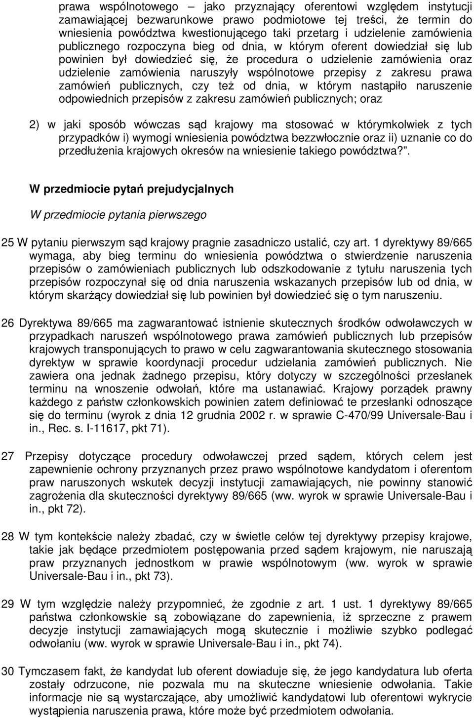 przepisy z zakresu prawa zamówień publicznych, czy też od dnia, w którym nastąpiło naruszenie odpowiednich przepisów z zakresu zamówień publicznych; oraz 2) w jaki sposób wówczas sąd krajowy ma