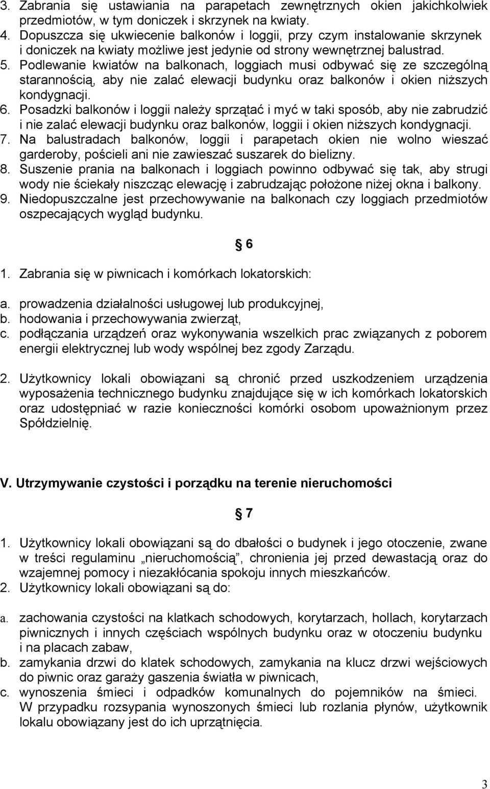 Podlewanie kwiatów na balkonach, loggiach musi odbywać się ze szczególną starannością, aby nie zalać elewacji budynku oraz balkonów i okien niższych kondygnacji. 6.