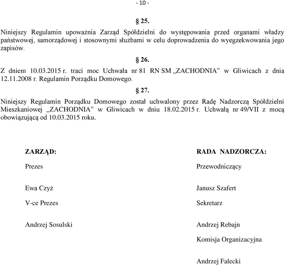 jego zapisów. 26. Z dniem 10.03.2015 r. traci moc Uchwała nr 81 RN SM ZACHODNIA w Gliwicach z dnia 12.11.2008 r. Regulamin Porządku Domowego. 27.