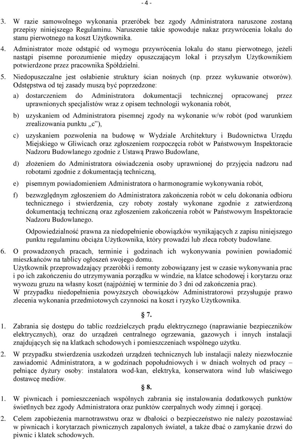 Administrator może odstąpić od wymogu przywrócenia lokalu do stanu pierwotnego, jeżeli nastąpi pisemne porozumienie między opuszczającym lokal i przyszłym Użytkownikiem potwierdzone przez pracownika