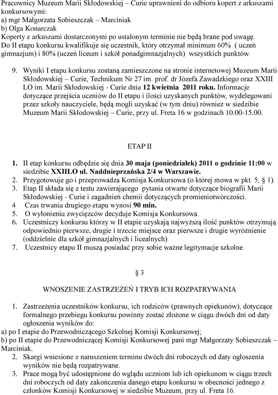 Do II etapu konkursu kwalifikuje się uczestnik, który otrzymał minimum 60% ( uczeń gimnazjum) i 80% (uczeń liceum i szkół ponadgimnazjalnych) wszystkich punktów. 9.