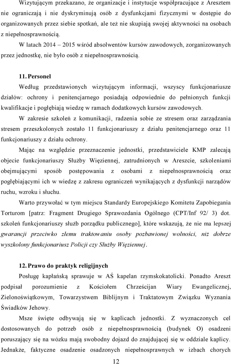 Personel Według przedstawionych wizytującym informacji, wszyscy funkcjonariusze działów: ochrony i penitencjarnego posiadają odpowiednie do pełnionych funkcji kwalifikacje i pogłębiają wiedzę w