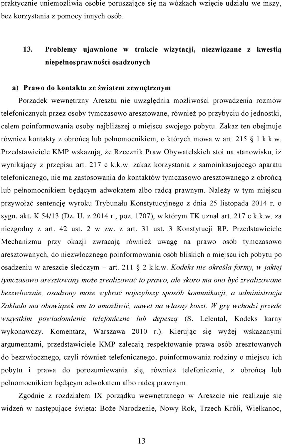 prowadzenia rozmów telefonicznych przez osoby tymczasowo aresztowane, również po przybyciu do jednostki, celem poinformowania osoby najbliższej o miejscu swojego pobytu.