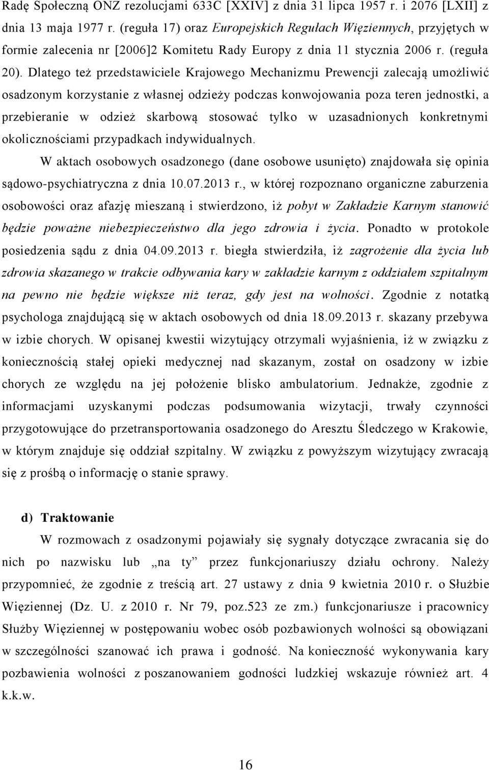 Dlatego też przedstawiciele Krajowego Mechanizmu Prewencji zalecają umożliwić osadzonym korzystanie z własnej odzieży podczas konwojowania poza teren jednostki, a przebieranie w odzież skarbową