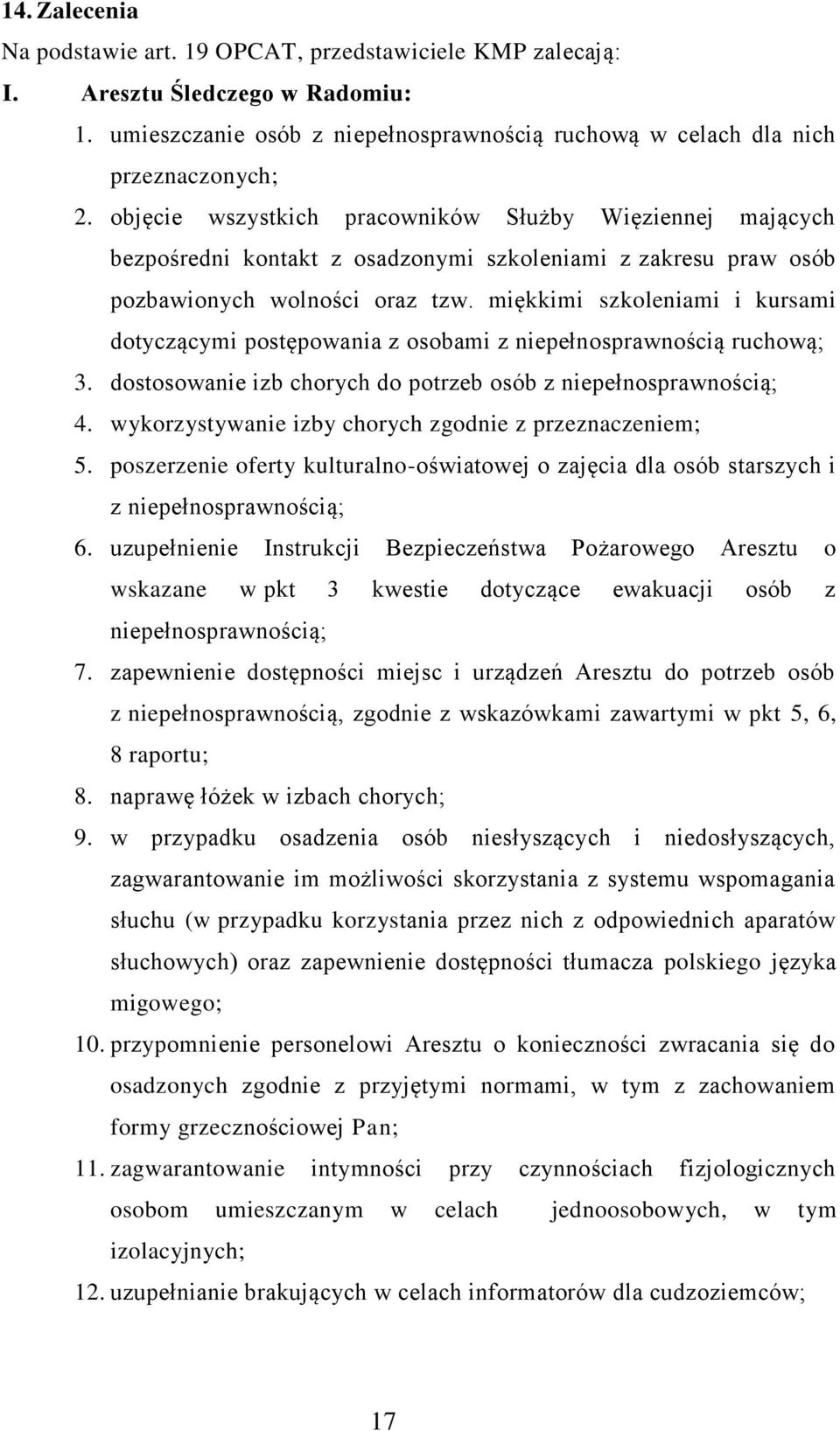 miękkimi szkoleniami i kursami dotyczącymi postępowania z osobami z niepełnosprawnością ruchową; 3. dostosowanie izb chorych do potrzeb osób z niepełnosprawnością; 4.