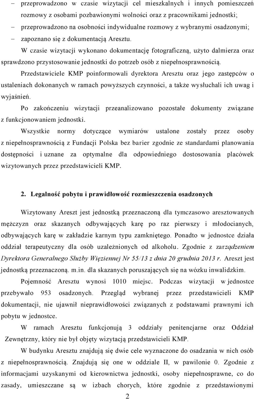 W czasie wizytacji wykonano dokumentację fotograficzną, użyto dalmierza oraz sprawdzono przystosowanie jednostki do potrzeb osób z niepełnosprawnością.