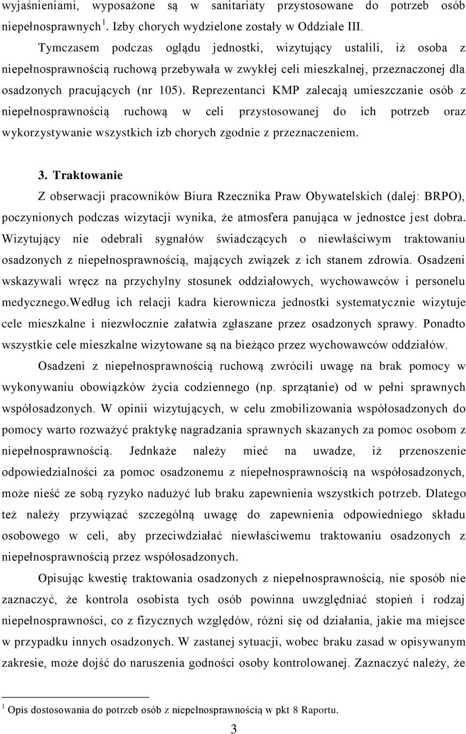 Reprezentanci KMP zalecają umieszczanie osób z niepełnosprawnością ruchową w celi przystosowanej do ich potrzeb oraz wykorzystywanie wszystkich izb chorych zgodnie z przeznaczeniem. 3.