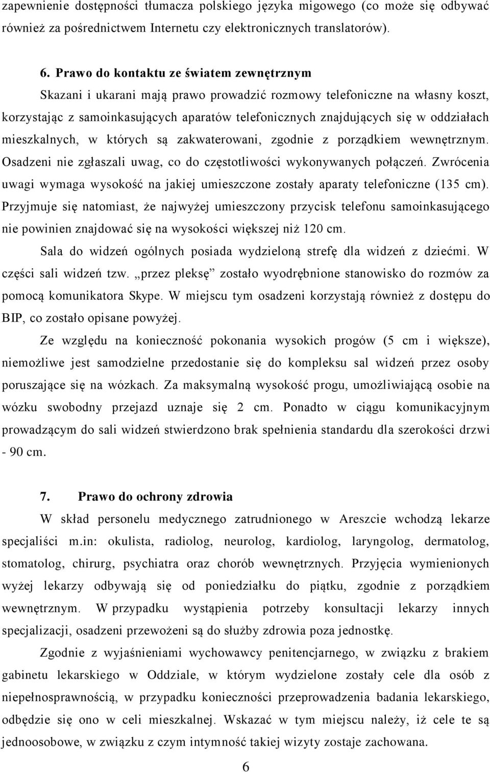 oddziałach mieszkalnych, w których są zakwaterowani, zgodnie z porządkiem wewnętrznym. Osadzeni nie zgłaszali uwag, co do częstotliwości wykonywanych połączeń.