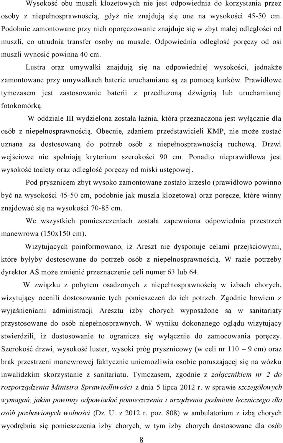 Lustra oraz umywalki znajdują się na odpowiedniej wysokości, jednakże zamontowane przy umywalkach baterie uruchamiane są za pomocą kurków.