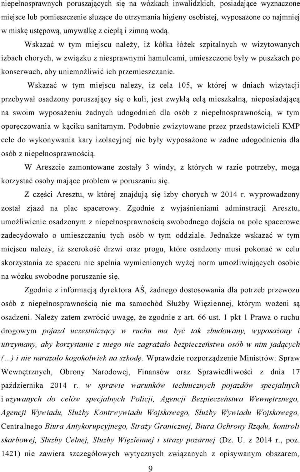 Wskazać w tym miejscu należy, iż kółka łóżek szpitalnych w wizytowanych izbach chorych, w związku z niesprawnymi hamulcami, umieszczone były w puszkach po konserwach, aby uniemożliwić ich