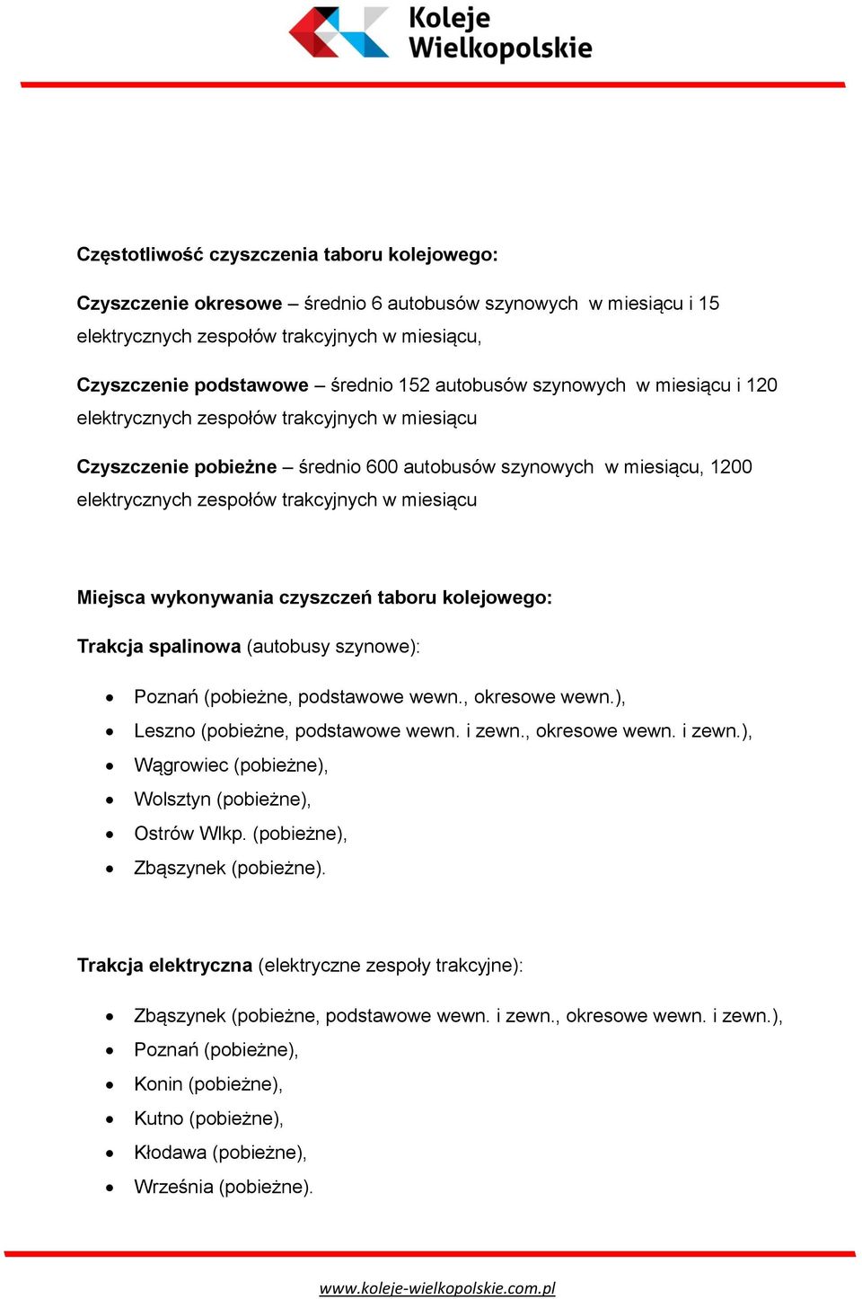 Miejsca wykonywania czyszczeń taboru kolejowego: Trakcja spalinowa (autobusy szynowe): Poznań (pobieżne, podstawowe wewn., okresowe wewn.), Leszno (pobieżne, podstawowe wewn. i zewn.