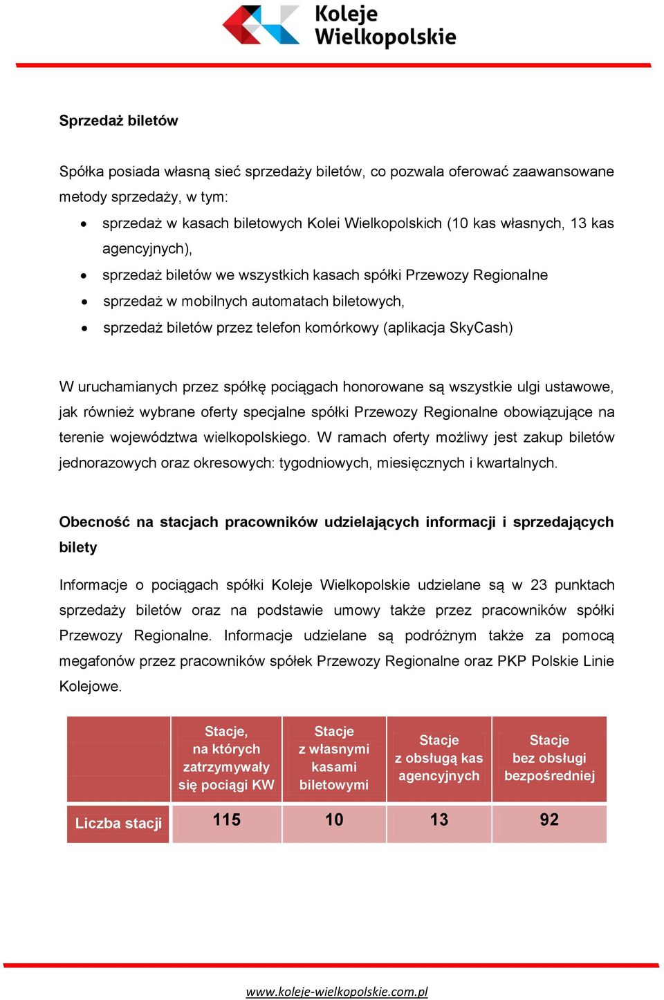 przez spółkę pociągach honorowane są wszystkie ulgi ustawowe, jak również wybrane oferty specjalne spółki Przewozy Regionalne obowiązujące na terenie województwa wielkopolskiego.