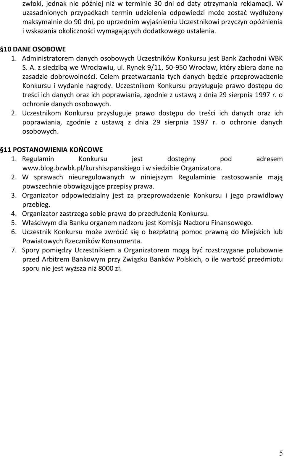 dodatkowego ustalenia. 10 DANE OSOBOWE 1. Administratorem danych osobowych Uczestników Konkursu jest Bank Zachodni WBK S. A. z siedzibą we Wrocławiu, ul.